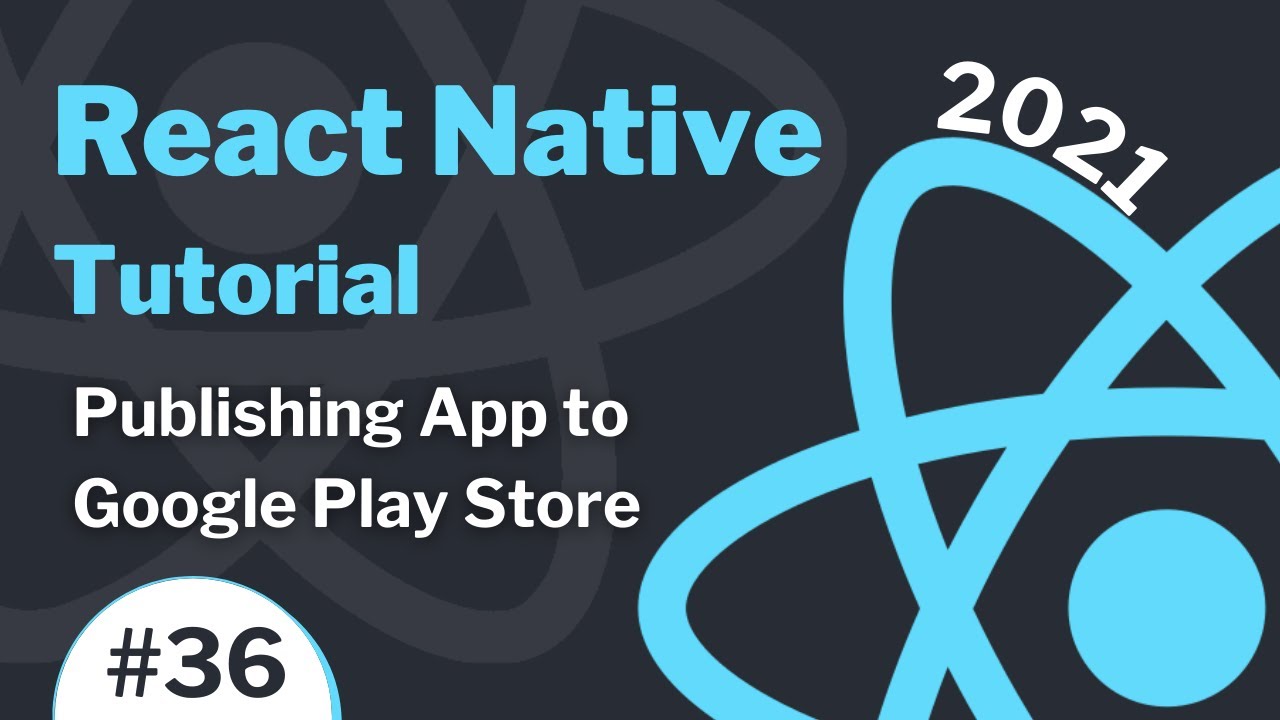 React Native Tutorial #36 (2021) - Publishing App To Google Play Store -  Youtube