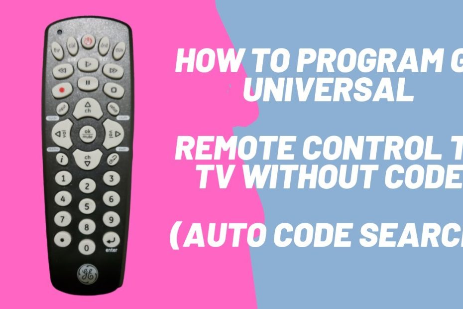How To Program Ge Universal Remote Control To Tv Without Code (Auto Code  Search) - Youtube