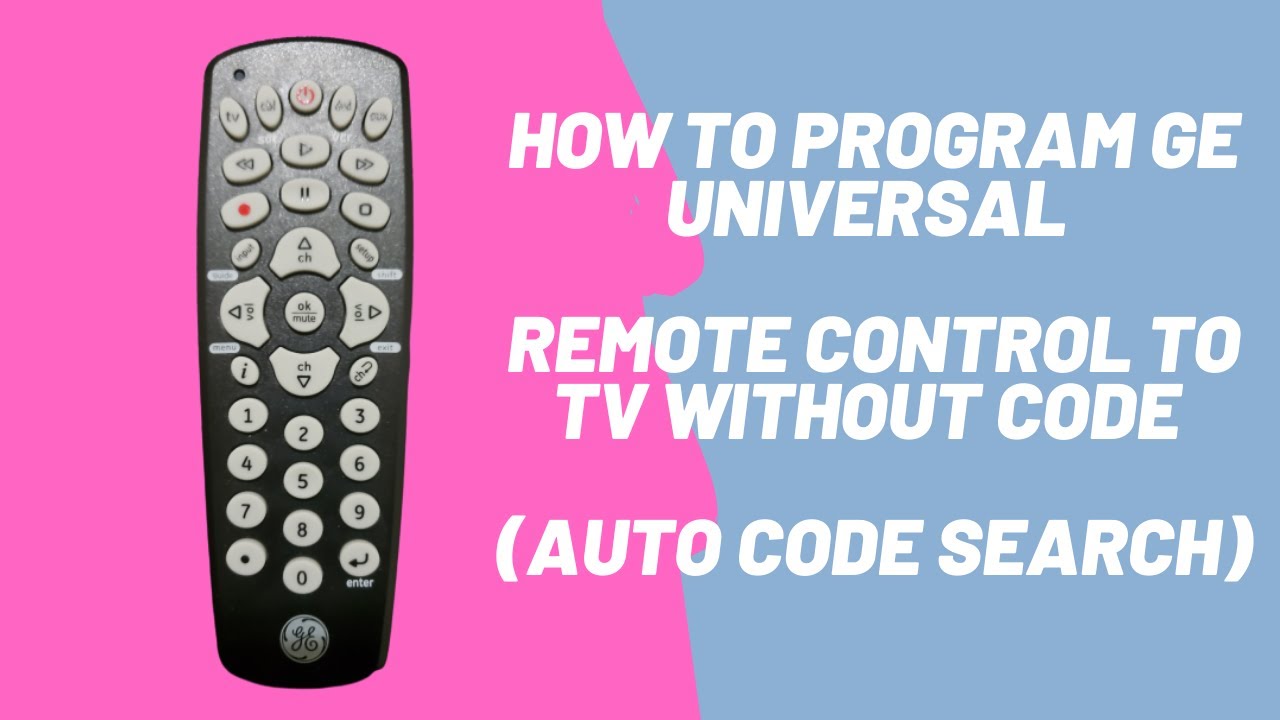 How To Program Ge Universal Remote Control To Tv Without Code (Auto Code  Search) - Youtube